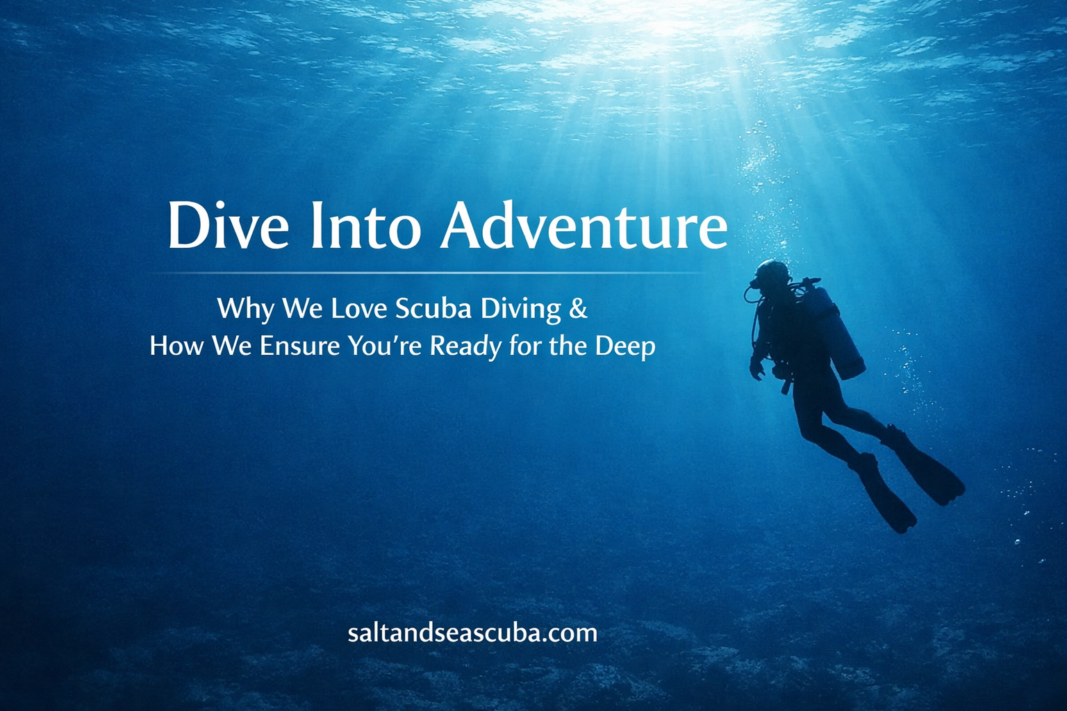 Dive Into Adventure: Why We Love Scuba Diving & How We Ensure You’re Ready for the Deep